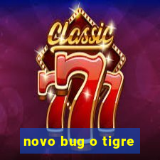 novo bug o tigre